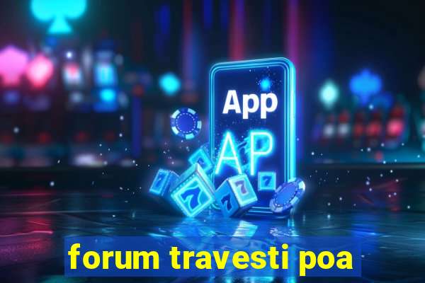 forum travesti poa